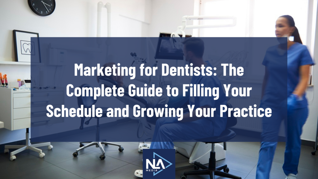 Marketing for Dentists The Complete Guide to Filling Your Schedule and Growing Your Practice
