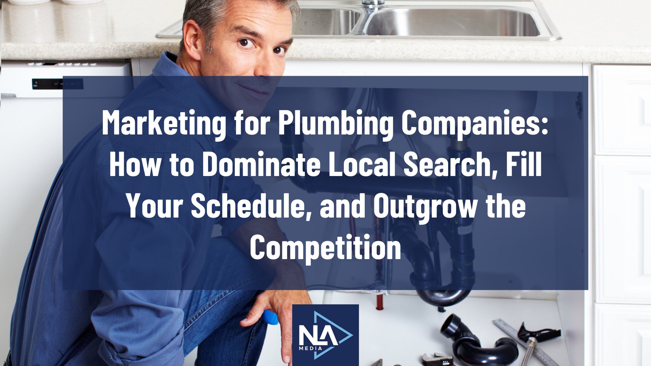 Marketing for Plumbing Companies: How to Dominate Local Search, Fill Your Schedule, and Outgrow the Competition