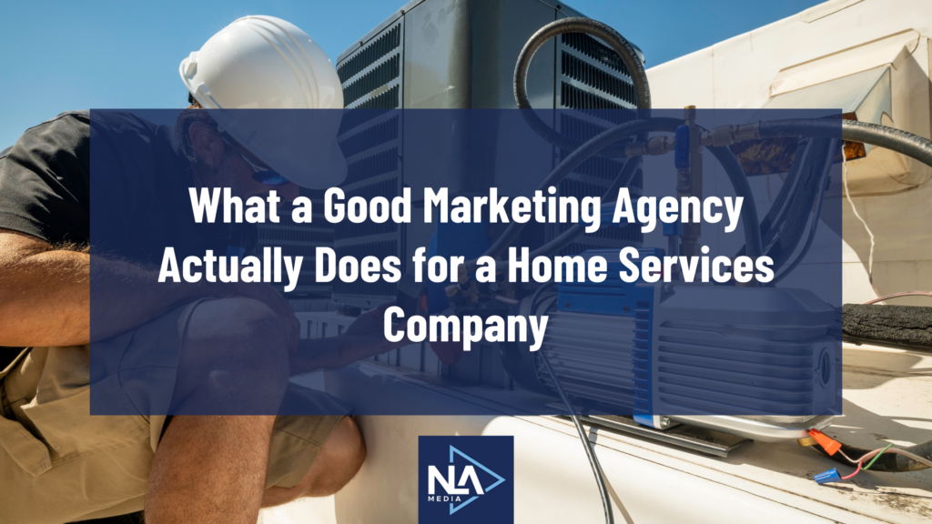 What a Good Marketing Agency Actually Does for a Home Services Company