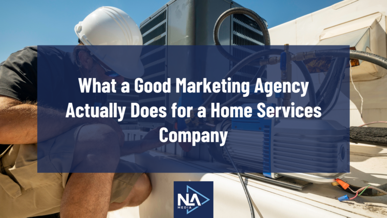 What a Good Marketing Agency Actually Does for a Home Services Company