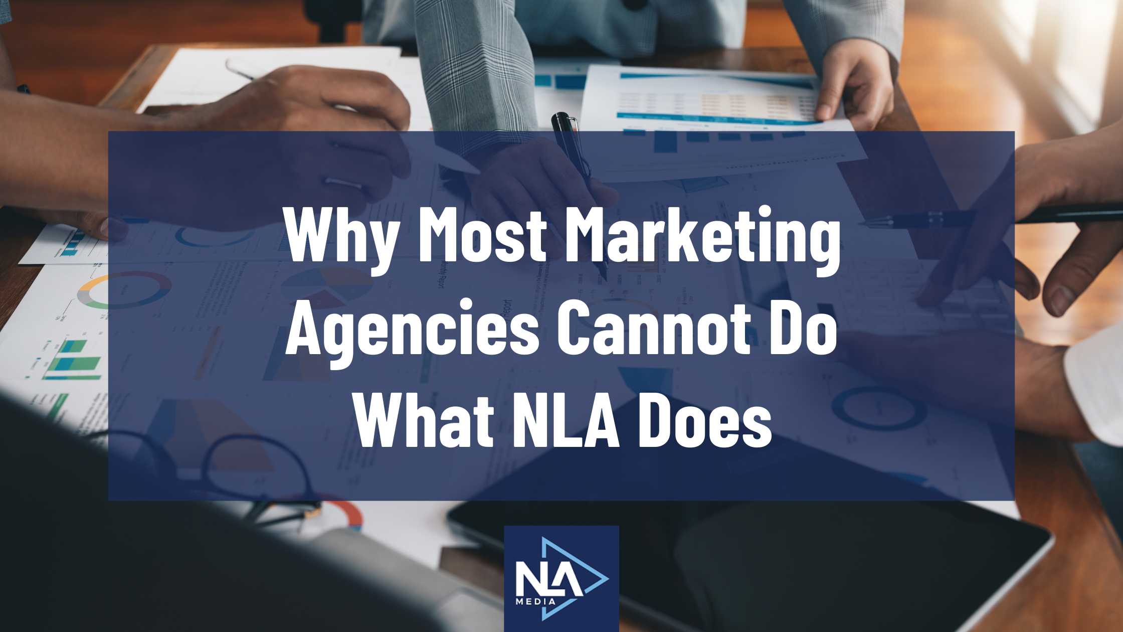 Why Most Marketing Agencies Cannot Do What NLA Does