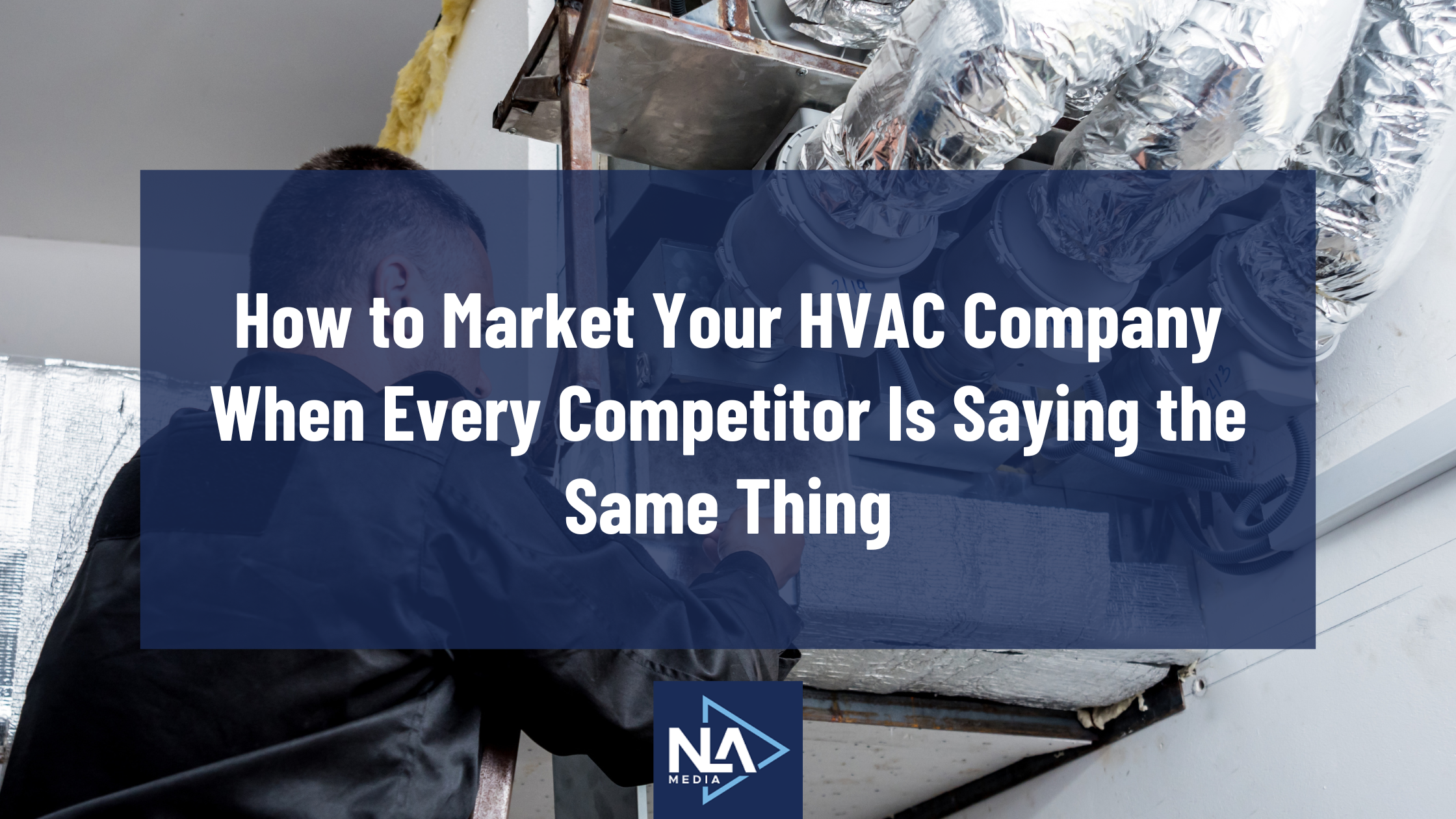 How to Market Your HVAC Company When Every Competitor Is Saying the Same Thing