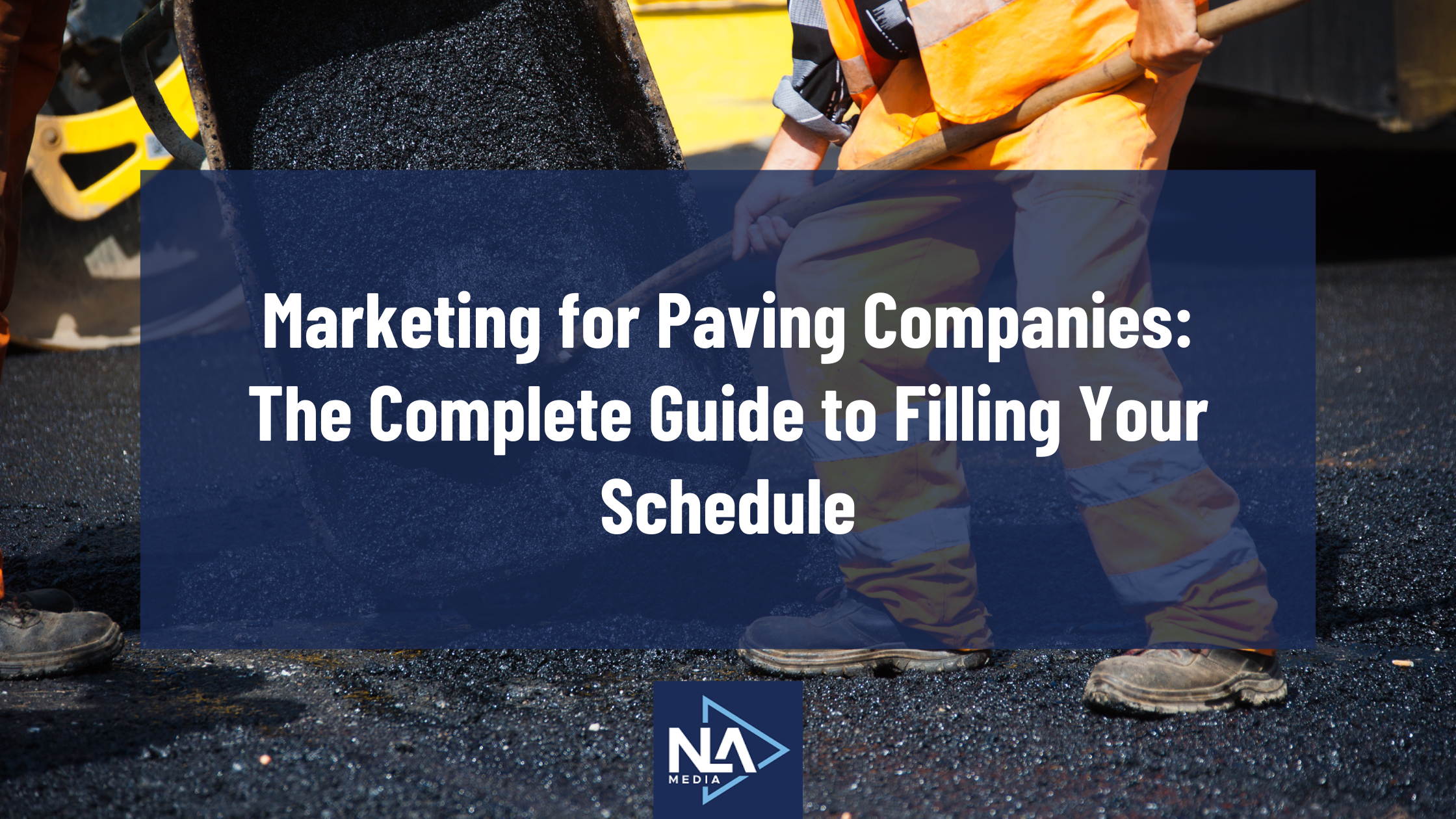 Marketing for Paving Companies: The Complete Guide to Filling Your Schedule