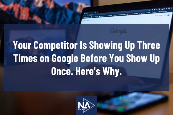 Your Competitor Is Showing Up Three Times on Google Before You Show Up Once. Here’s Why.