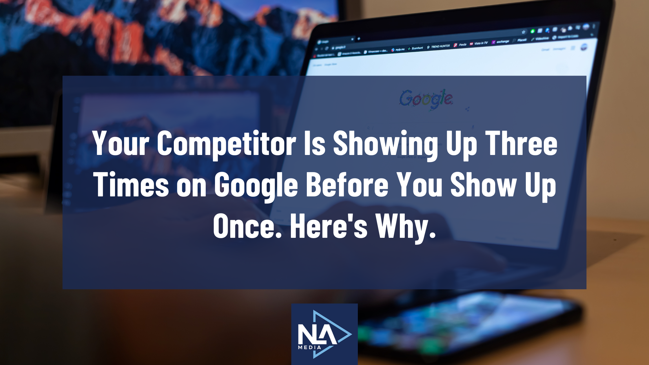 Your Competitor Is Showing Up Three Times on Google Before You Show Up Once